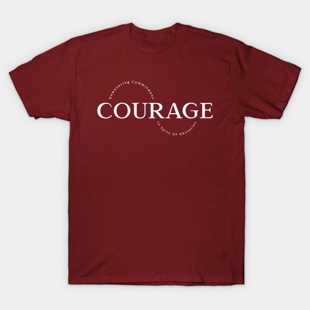 Courage - Unwavering Commitment In Spite Of Obstacles T-Shirt by Urban Gypsy Designs